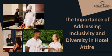 The Importance of Addressing Inclusivity and Diversity in Hotel Attire