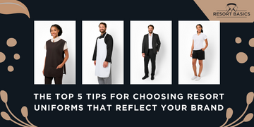 The top 5 tips for choosing resort uniforms that reflect your brand