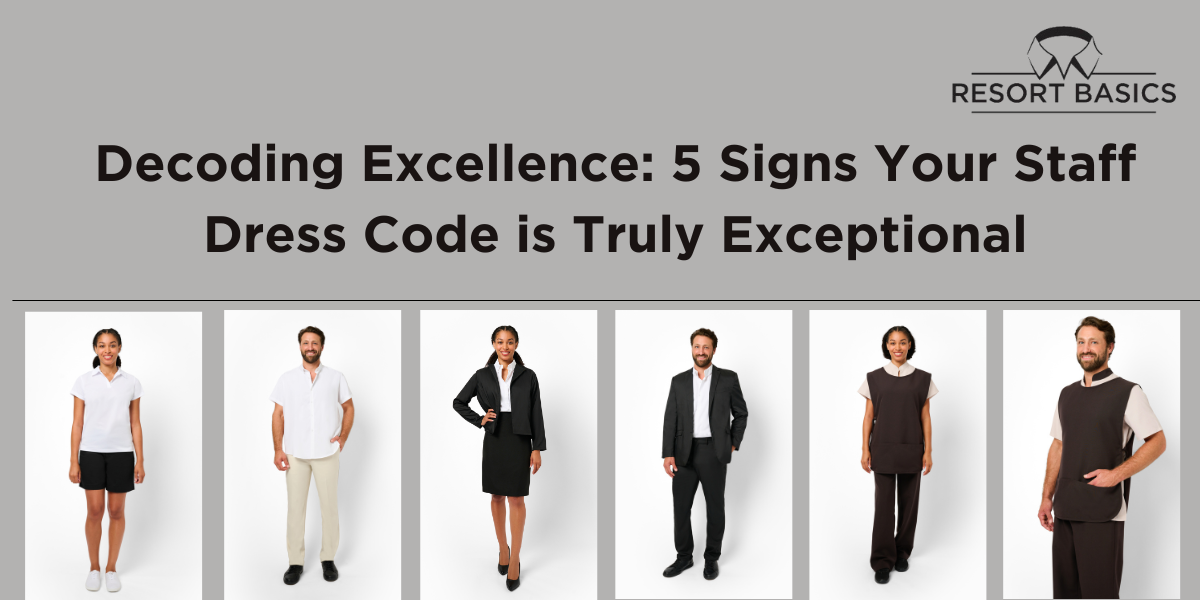 Decoding Excellence: 5 Signs Your Staff Dress Code is Truly Exceptional