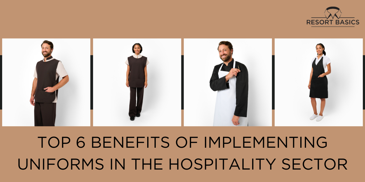 Top 6 Benefits of Implementing Uniforms in the Hospitality Sector